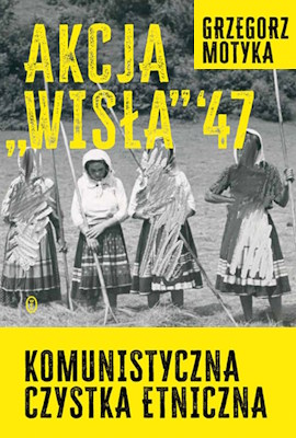 Akcja “Wisla” ’47. Komunistyczna czystka etniczna